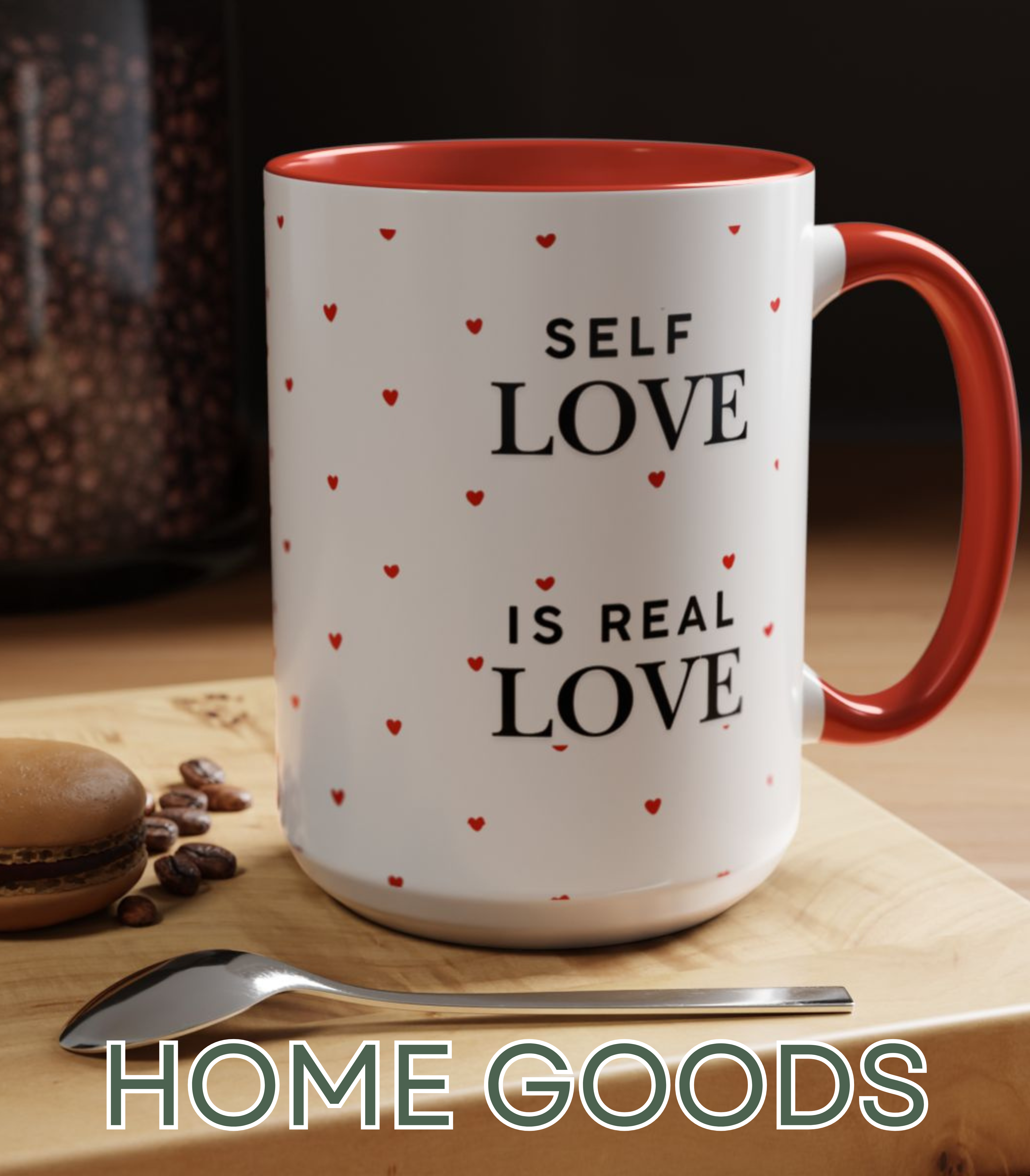 image of mug that is for sale. image on mug says 'self love is real love'. bottom of image says 'home goods', which is what you can click to find other related products